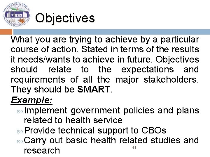 Objectives What you are trying to achieve by a particular course of action. Stated