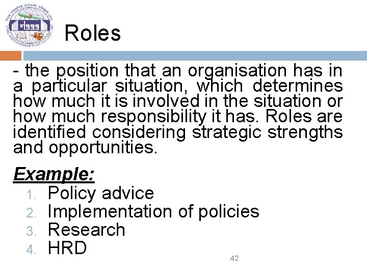 Roles - the position that an organisation has in a particular situation, which determines