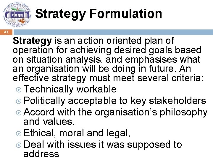 Strategy Formulation 43 Strategy is an action oriented plan of operation for achieving desired