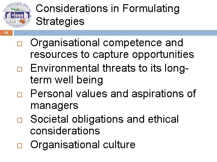 Considerations in Formulating Strategies 44 Organisational competence and resources to capture opportunities Environmental threats