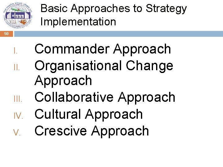 Basic Approaches to Strategy Implementation 50 I. II. III. IV. V. Commander Approach Organisational