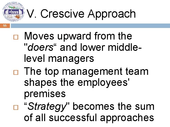V. Crescive Approach 55 Moves upward from the "doers“ and lower middlelevel managers The