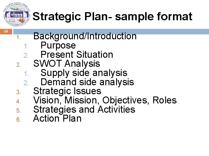 Strategic Plan- sample format 59 1. 2. 2. 1. 2. 3. 4. 5. 6.