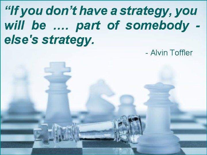 “If you don’t have a strategy, you will be …. part of somebody else's