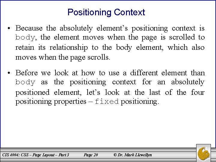 Positioning Context • Because the absolutely element’s positioning context is body, the element moves