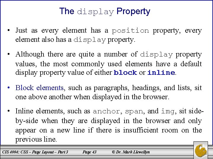 The display Property • Just as every element has a position property, every element