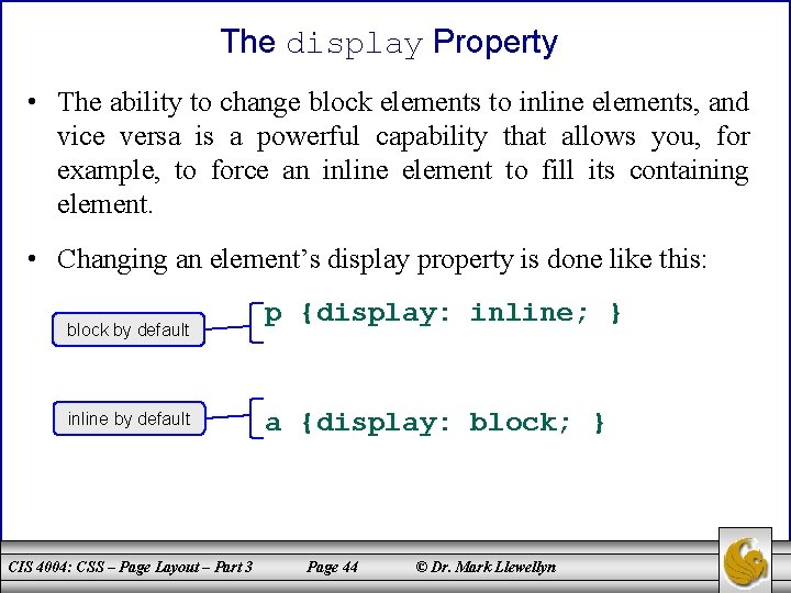 The display Property • The ability to change block elements to inline elements, and