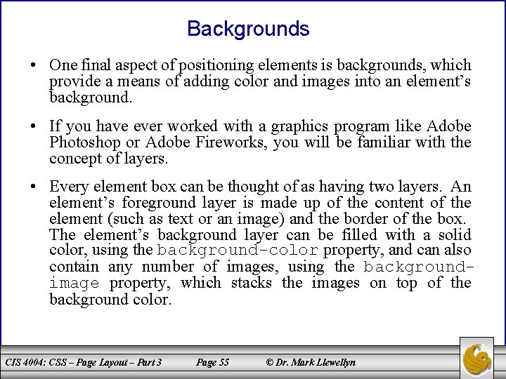 Backgrounds • One final aspect of positioning elements is backgrounds, which provide a means