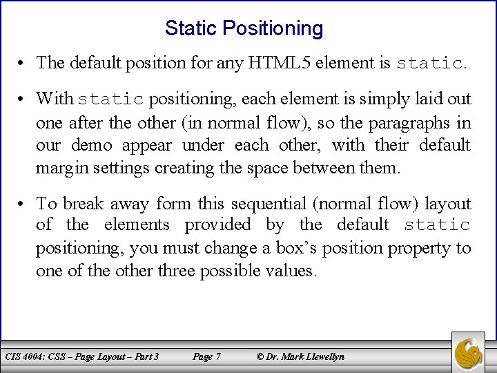 Static Positioning • The default position for any HTML 5 element is static. •