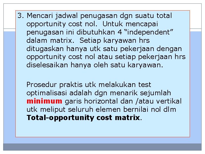 3. Mencari jadwal penugasan dgn suatu total opportunity cost nol. Untuk mencapai penugasan ini