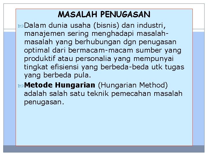 MASALAH PENUGASAN Dalam dunia usaha (bisnis) dan industri, manajemen sering menghadapi masalah yang berhubungan