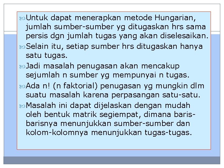  Untuk dapat menerapkan metode Hungarian, jumlah sumber-sumber yg ditugaskan hrs sama persis dgn