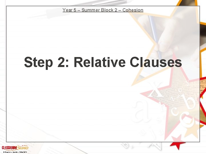 Year 5 – Summer Block 2 – Cohesion Step 2: Relative Clauses © Classroom