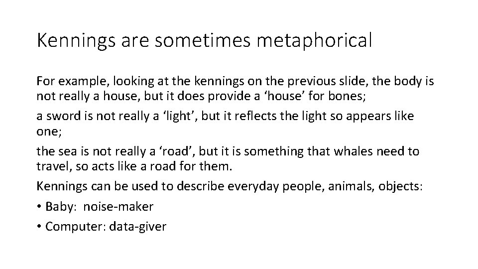Kennings are sometimes metaphorical For example, looking at the kennings on the previous slide,