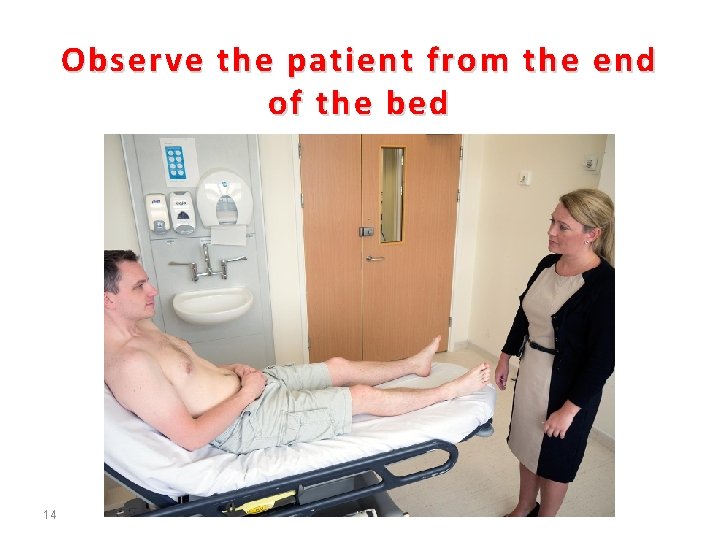 Observe the patient from the end of the bed 14 