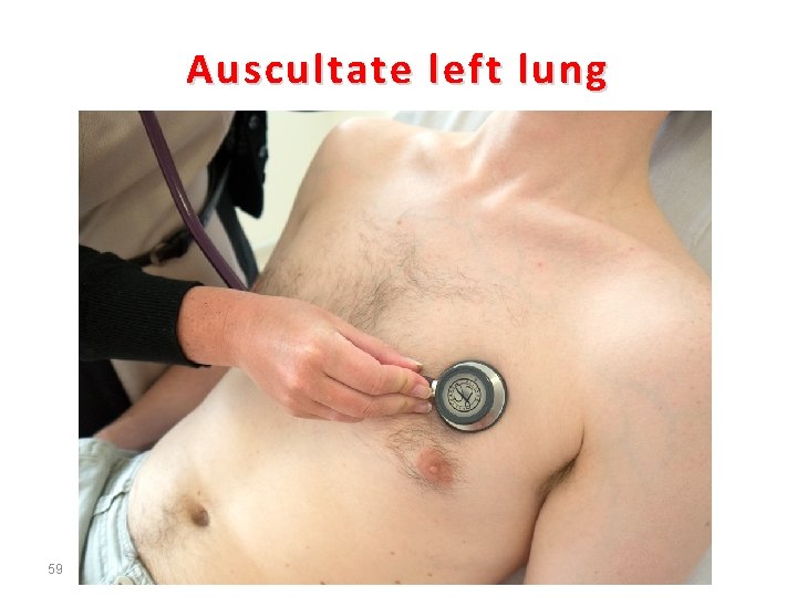 Auscultate left lung 59 