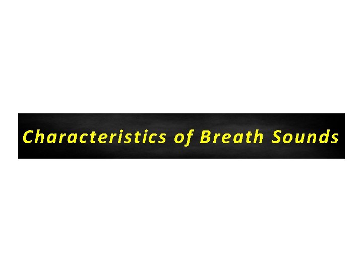 Characteristics of Breath Sounds 