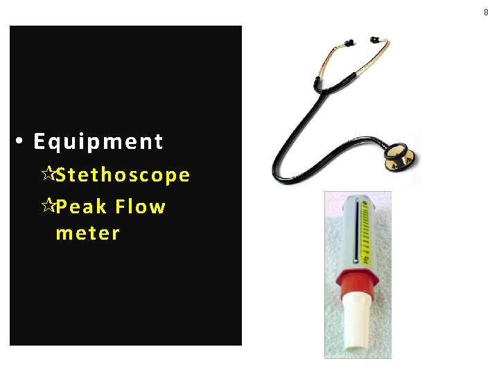 8 • Equipment ¶Stethoscope ¶Peak Flow meter 