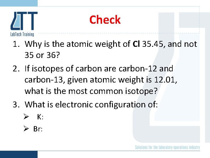 Check 1. Why is the atomic weight of Cl 35. 45, and not 35