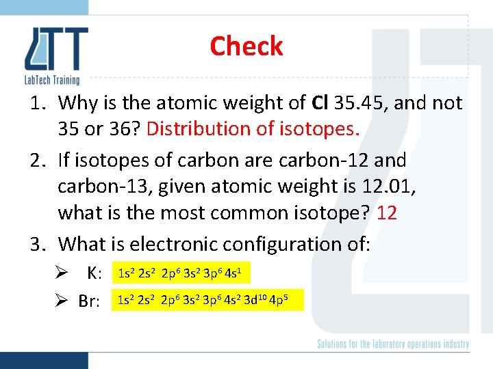 Check 1. Why is the atomic weight of Cl 35. 45, and not 35