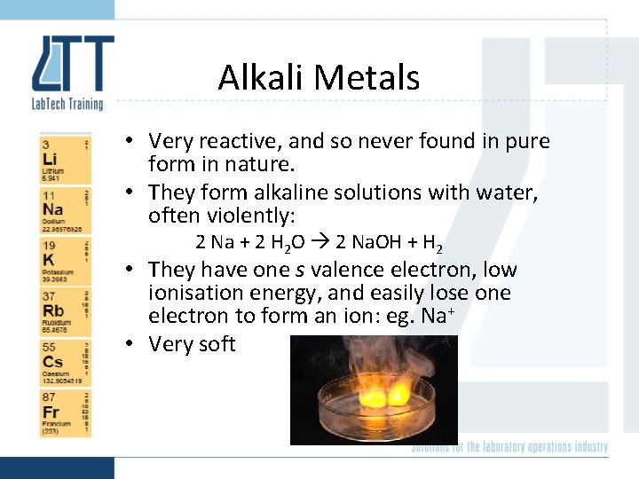 Alkali Metals • Very reactive, and so never found in pure form in nature.