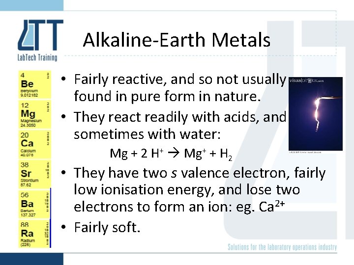 Alkaline-Earth Metals • Fairly reactive, and so not usually found in pure form in