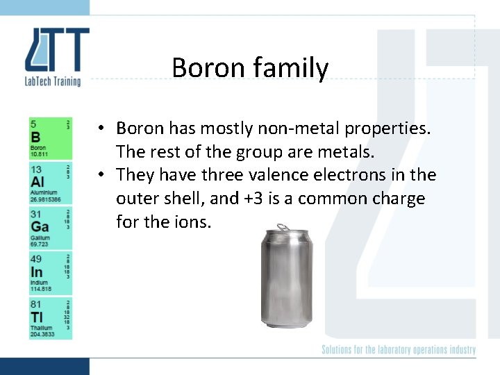 Boron family • Boron has mostly non-metal properties. The rest of the group are