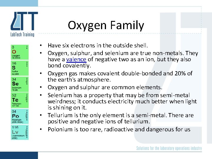 Oxygen Family • Have six electrons in the outside shell. • Oxygen, sulphur, and