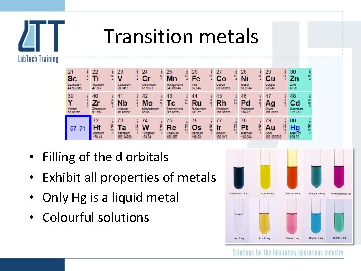 Transition metals • • Filling of the d orbitals Exhibit all properties of metals