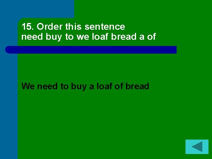 15. Order this sentence need buy to we loaf bread a of We need