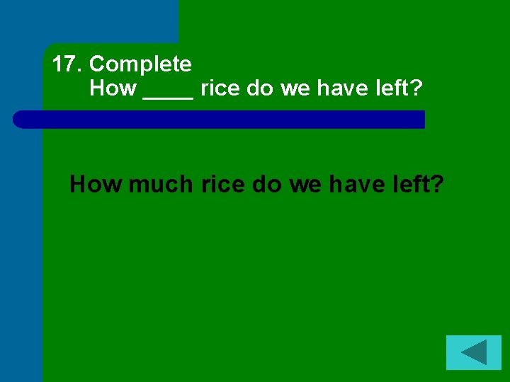 17. Complete How ____ rice do we have left? How much rice do we