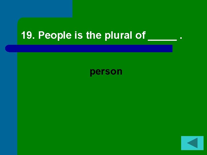 19. People is the plural of _____. person 