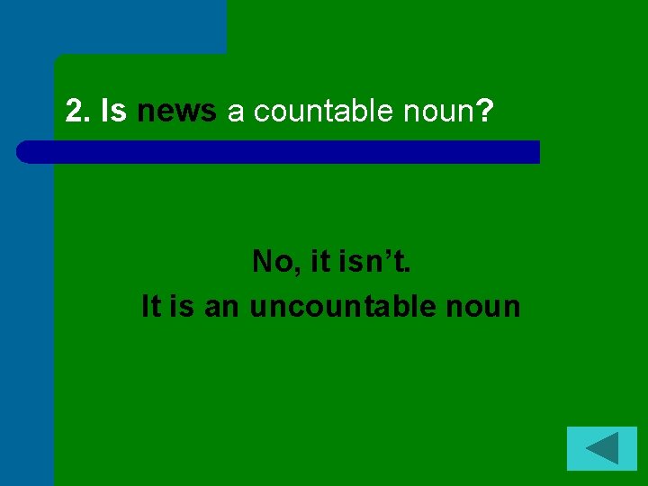 2. Is news a countable noun? No, it isn’t. It is an uncountable noun