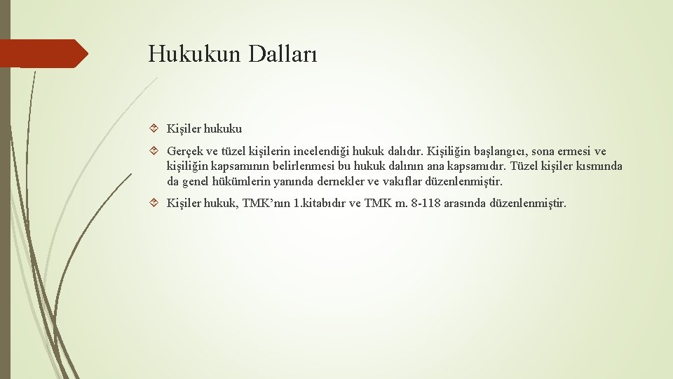 Hukukun Dalları Kişiler hukuku Gerçek ve tüzel kişilerin incelendiği hukuk dalıdır. Kişiliğin başlangıcı, sona