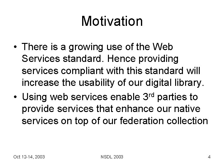 Motivation • There is a growing use of the Web Services standard. Hence providing