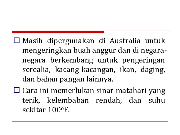 o Masih dipergunakan di Australia untuk mengeringkan buah anggur dan di negara berkembang untuk