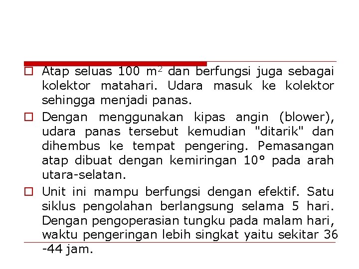 o Atap seluas 100 m 2 dan berfungsi juga sebagai kolektor matahari. Udara masuk