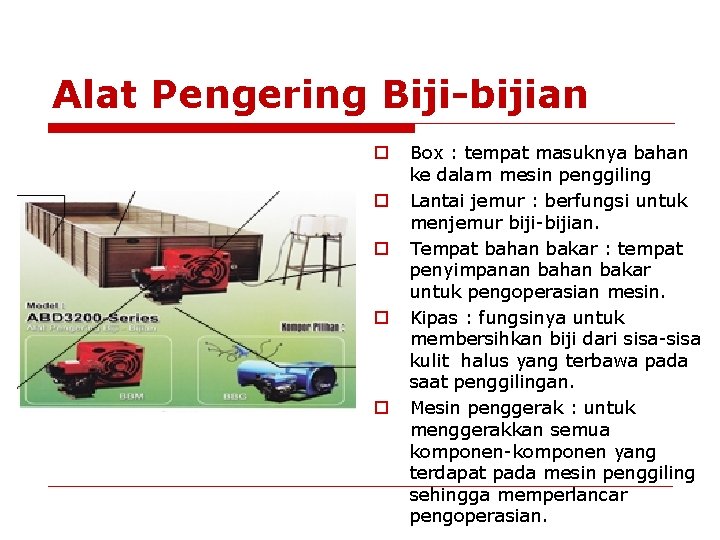 Alat Pengering Biji-bijian o o o Box : tempat masuknya bahan ke dalam mesin