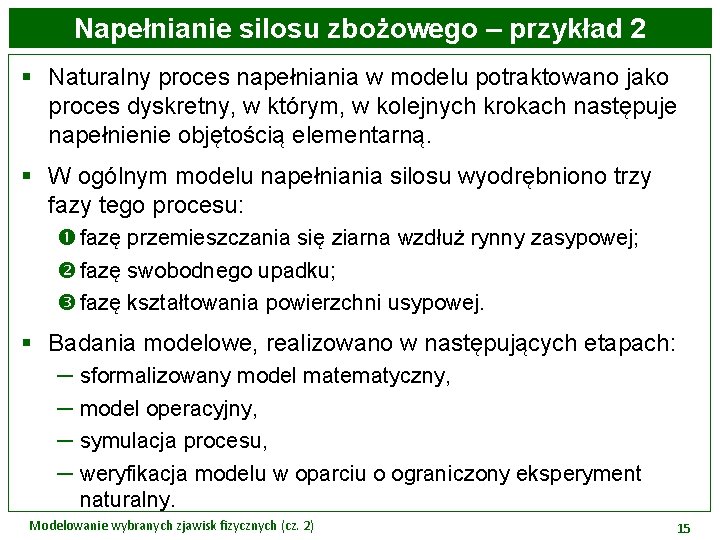 Napełnianie silosu zbożowego – przykład 2 § Naturalny proces napełniania w modelu potraktowano jako