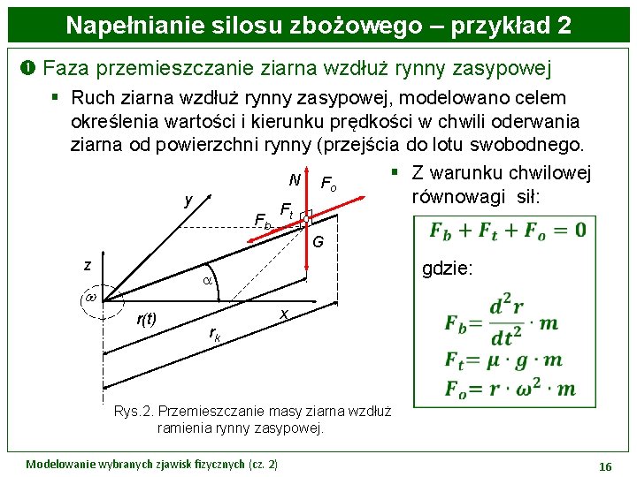 Napełnianie silosu zbożowego – przykład 2 Faza przemieszczanie ziarna wzdłuż rynny zasypowej § Ruch