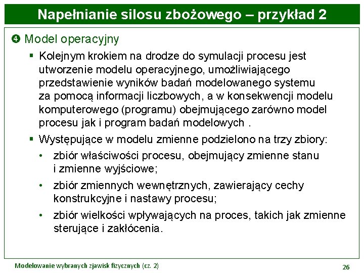 Napełnianie silosu zbożowego – przykład 2 Model operacyjny § Kolejnym krokiem na drodze do