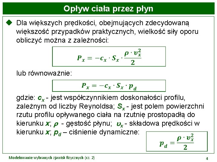 Opływ ciała przez płyn u Dla większych prędkości, obejmujących zdecydowaną większość przypadków praktycznych, wielkość