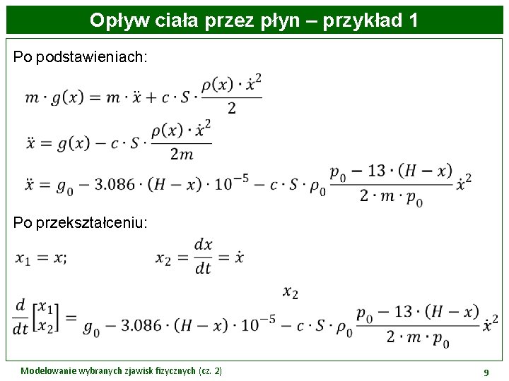 Opływ ciała przez płyn – przykład 1 Po podstawieniach: Po przekształceniu: Modelowanie wybranych zjawisk