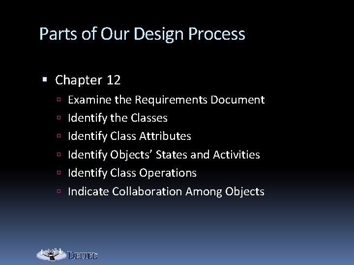 Parts of Our Design Process Chapter 12 Examine the Requirements Document Identify the Classes