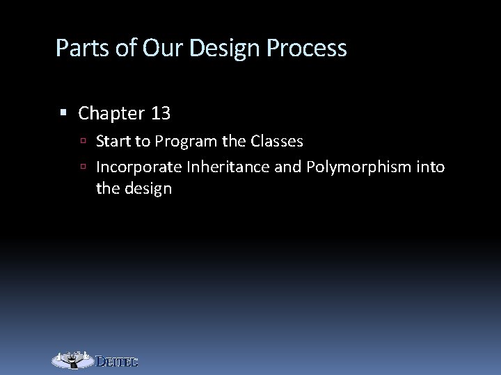 Parts of Our Design Process Chapter 13 Start to Program the Classes Incorporate Inheritance