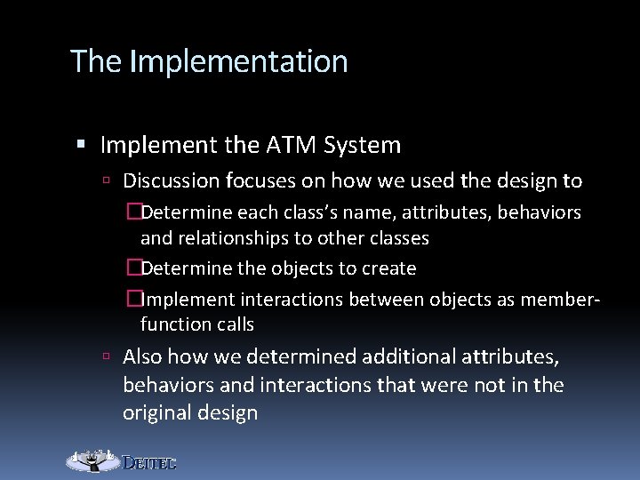 The Implementation Implement the ATM System Discussion focuses on how we used the design