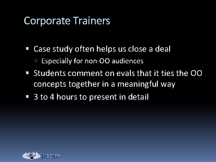 Corporate Trainers Case study often helps us close a deal Especially for non-OO audiences