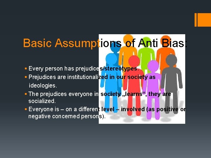Basic Assumptions of Anti Bias: § Every person has prejudices/stereotypes. § Prejudices are institutionalized