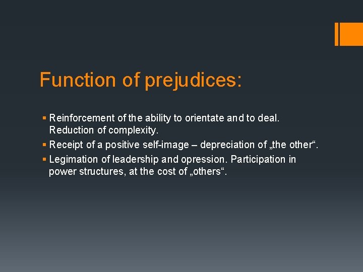 Function of prejudices: § Reinforcement of the ability to orientate and to deal. Reduction