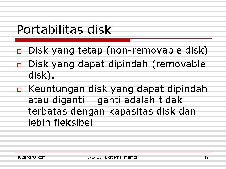 Portabilitas disk o o o Disk yang tetap (non-removable disk) Disk yang dapat dipindah